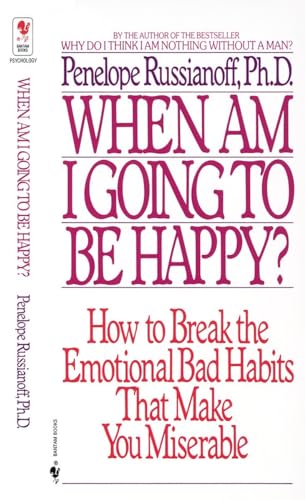 When Am I Going to Be Happy?: How to Break the Emotional Bad Habits That Make You Miserable